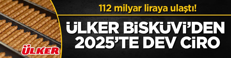 112 milyar liraya ulaştı! Ülker Bisküvi’den 2025’te dev ciro