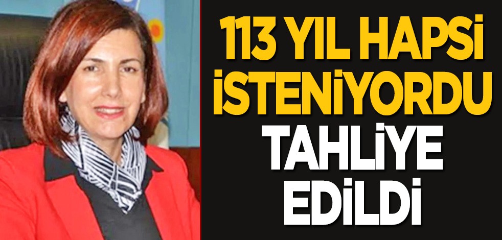 113 yıl hapsi isteniyordu tahliye edildi