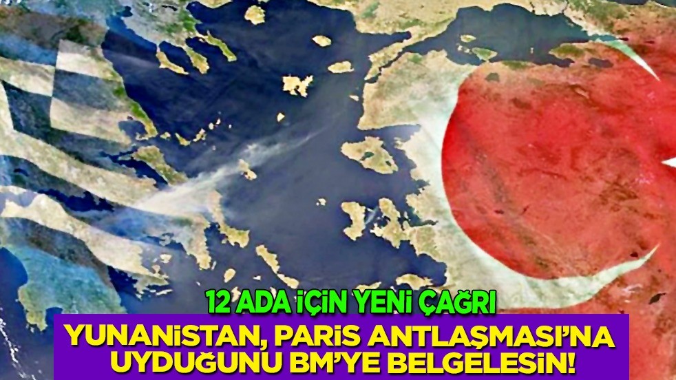 12 Ada için yeni çağrı: Yunanistan, Paris Antlaşması'na uyduğu BM'ye belgelensin