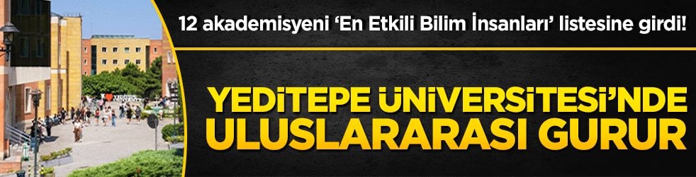 12 akademisyeni ‘En Etkili Bilim İnsanları’ listesine girdi! Yeditepe Üniversitesi’nde uluslararası gurur