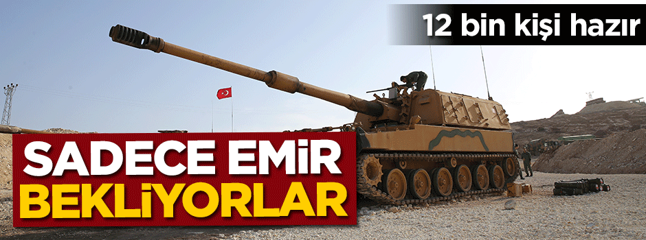 12 bin kişi Erdoğan'ın emrini bekliyor