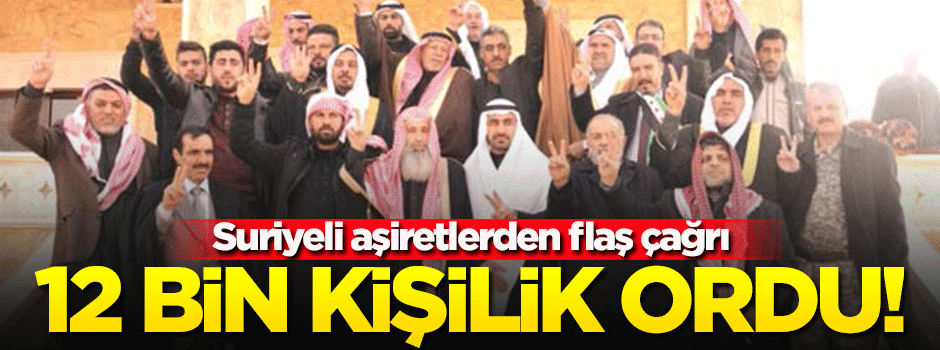 12 bin kişilik ordu! Suriyeli aşiretlerden flaş çağrı...