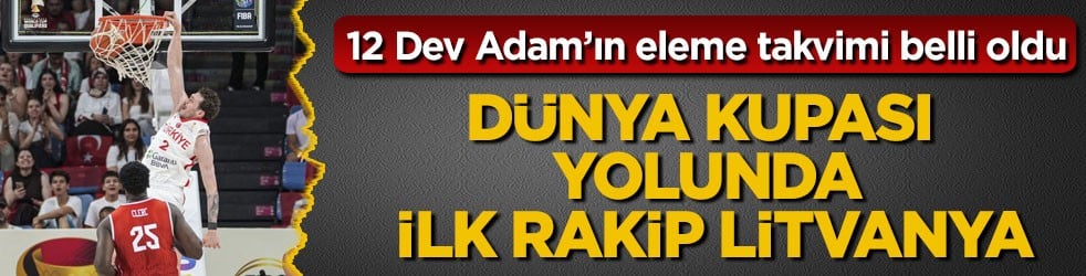 12 Dev Adam’ın eleme takvimi belli oldu! Dünya Kupası yolunda ilk rakip Litvanya