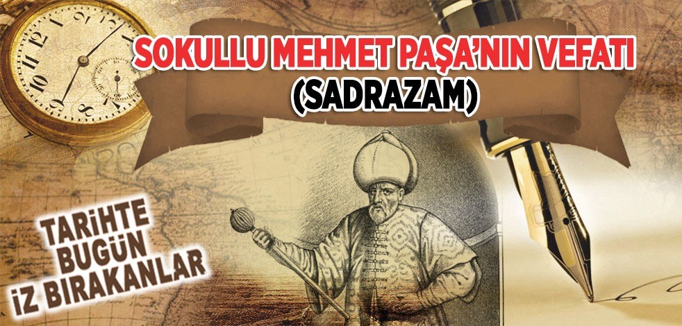 12 Ekim 1579: Sadrazam Sokollu Mehmet Paşa'nın vefatı