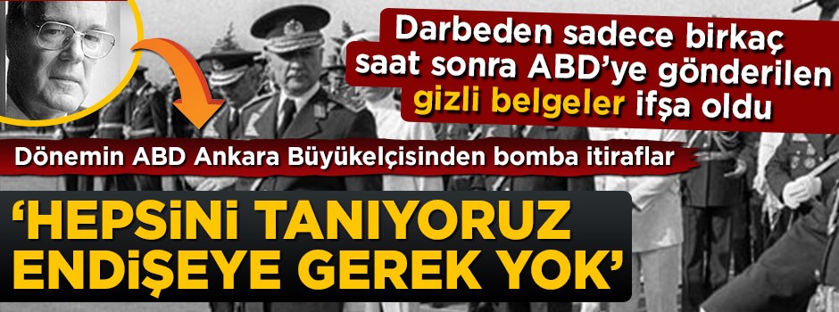 12 Eylül darbesinden birkaç saat sonra ABD'ye gönderilen gizli belgeler ifşa oldu