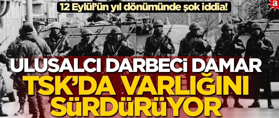 12 Eylül’ün yıl dönümünde şok iddia! ‘Ulusalcı darbeci damar TSK’da varlığını sürdürüyor’