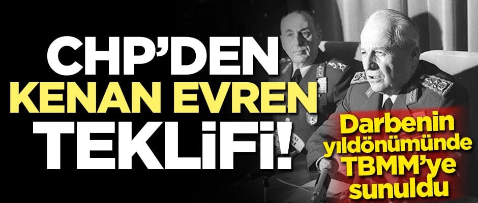 12 Eylül'ün yıldönümünde CHP'den Kenan Evren teklifi!
