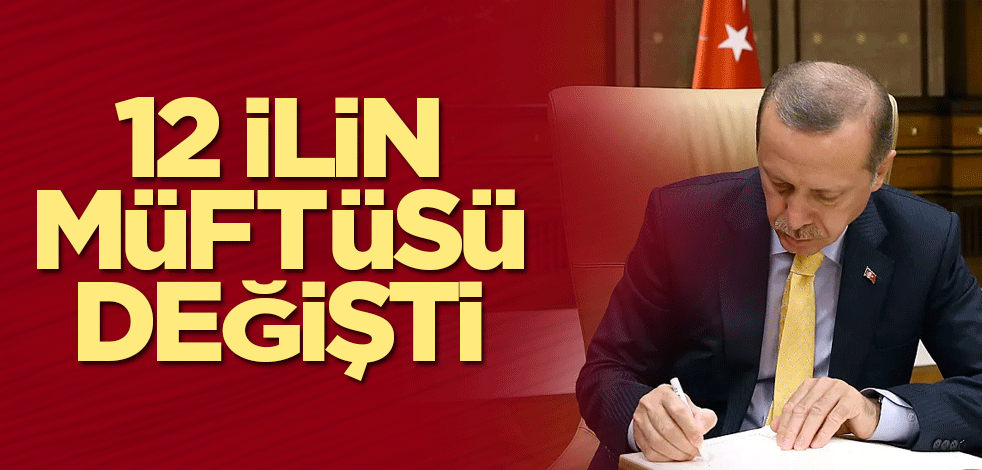 12 ilin müftüsü değişti