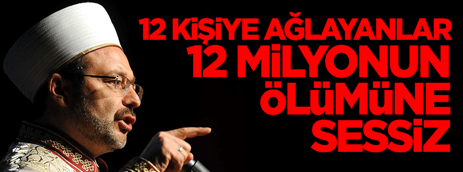 12 kişiye ağlayanlar 12 milyonun ölümüne sessiz