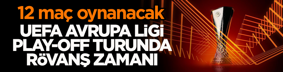 12 maç oynanacak! UEFA Avrupa Ligi play-off turunda rövanş zamanı