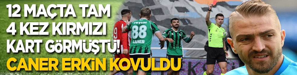 12 maçta 4 kez kırmızı kart gören Caner Erkin kovuldu
