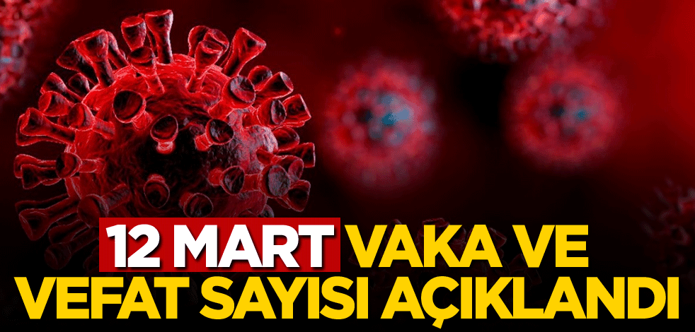 12 Mart vaka sayısı açıklandı