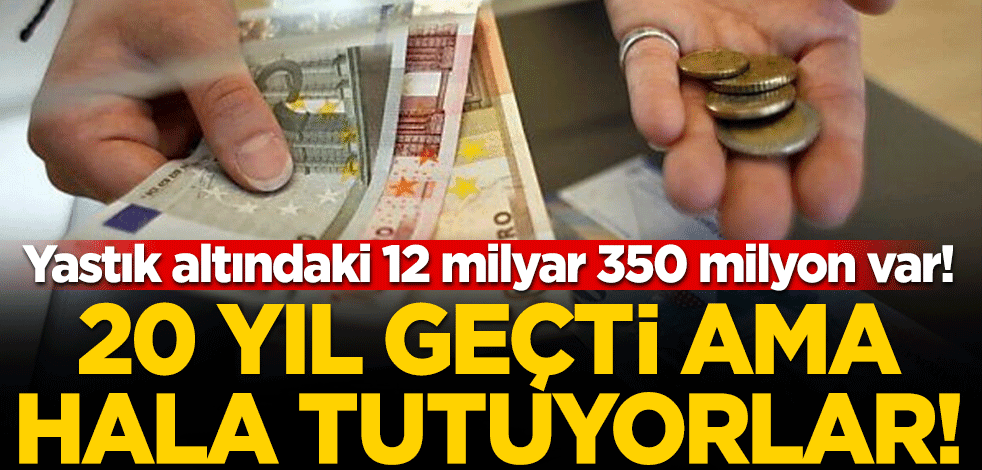 12 milyar 350 milyon mark halen bozdurulmadı... 20 yıl geçti ama hala tutuyorlar!