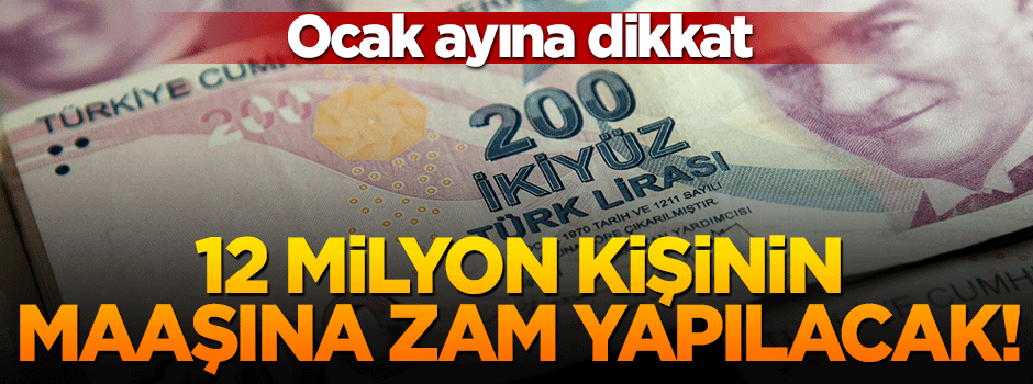12 milyon kişinin aylıklarına zam yapılacak