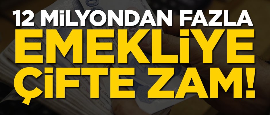 12 milyondan fazla emekliye çifte zam!