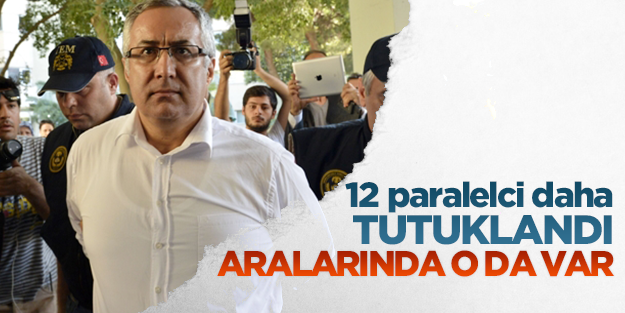 12 paralelci daha tutuklandı