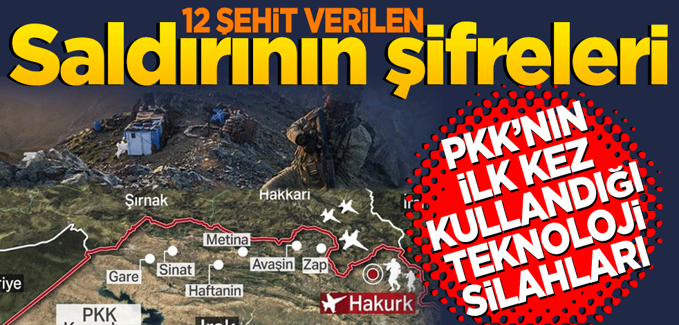12 şehit verilen saldırının şifreleri... PKK’nın ilk kez kullandığı teknoloji silahları