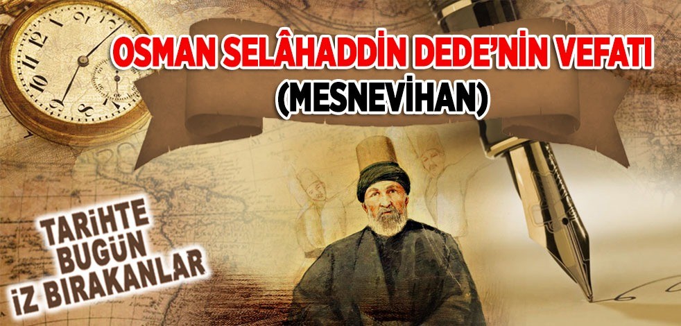 12 Şubat 1886: Osman Selâhaddin Dede'nin vefatı (Mesnevihan)