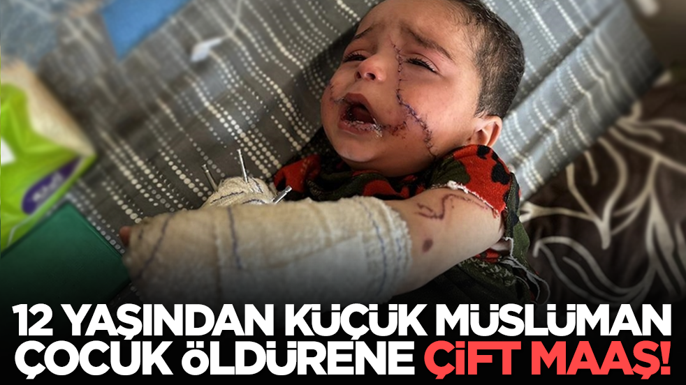 12 yaşından küçük Müslüman çocuk öldürene çift maaş!