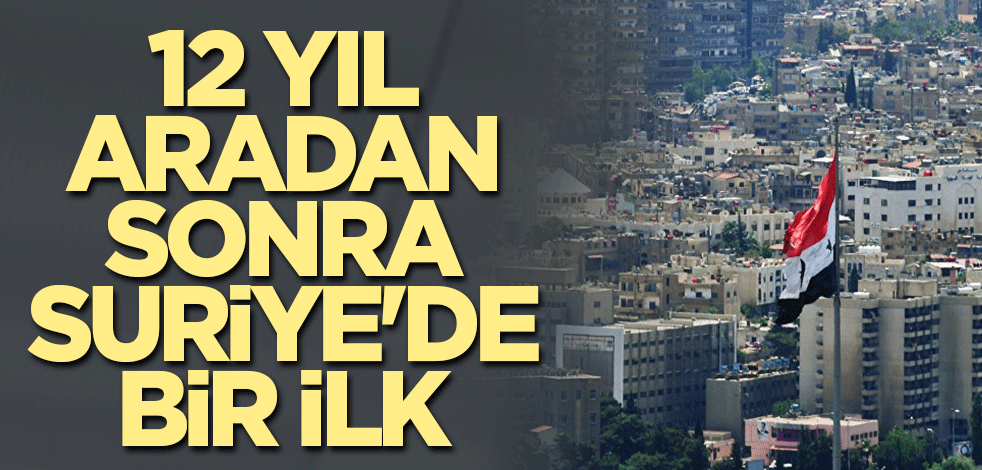 12 yıl aradan sonra Suriye'de bir ilk