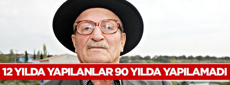 ‘12 yılda yapılanlar 90 yılda yapılamadı’