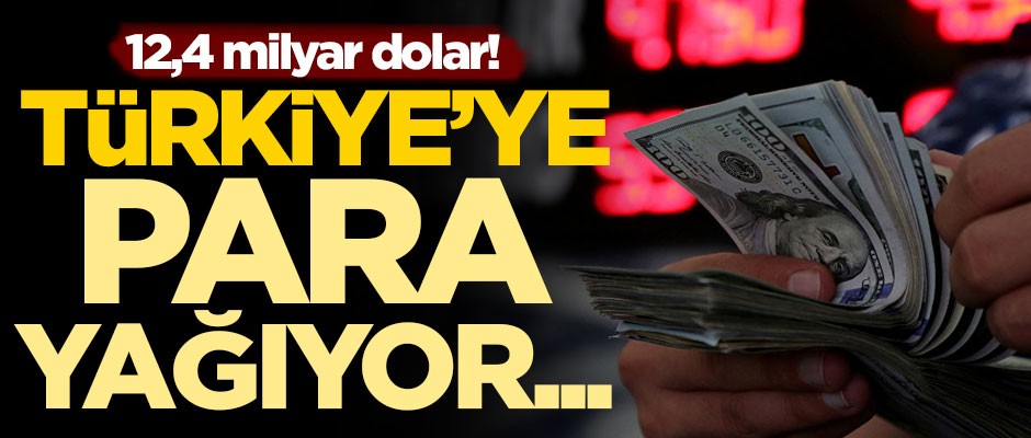12,4 milyar dolara ulaştı! Türkiye'ye para yağıyor...