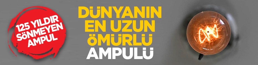 125 yıldır sönmeyen ampul: Dünyanın en uzun ömürlü ampulü