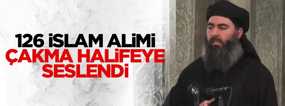 126 İslam alimi çakma halife Bağdadi'ye seslendi