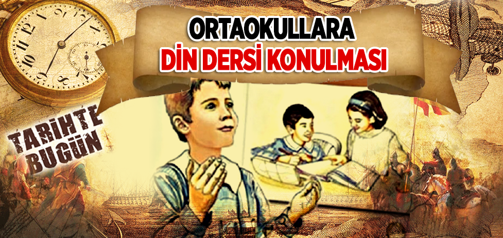 13 Ağustos 1956: Ortaokullara Din Dersi Konulması