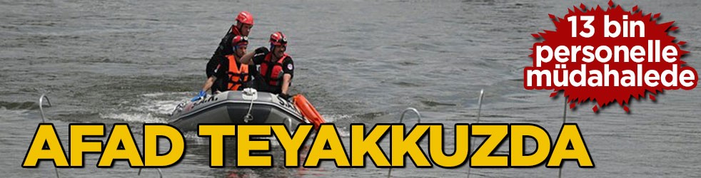 13 bin personelle müdahalede! AFAD teyakkuzda