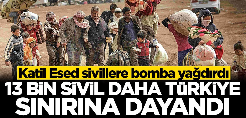 13 bin sivil daha Türkiye sınırına dayandı