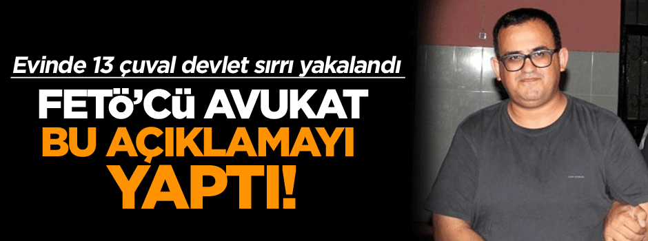 13 çuval devlet sırrı için bu açıklamayı yaptı!