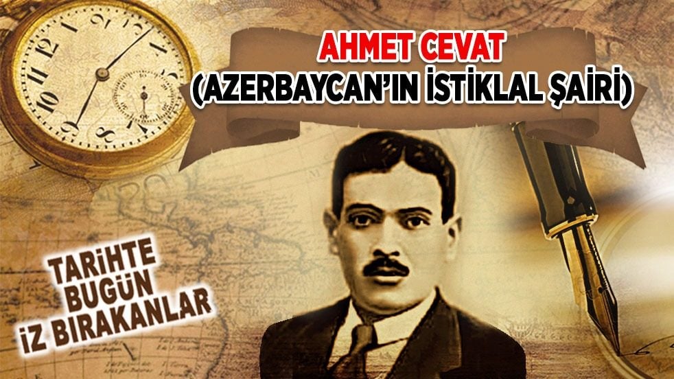 13 Ekim 1937: Ahmet Cevat'ın vefatı (Azerbaycan’ın İstiklal Şairi)