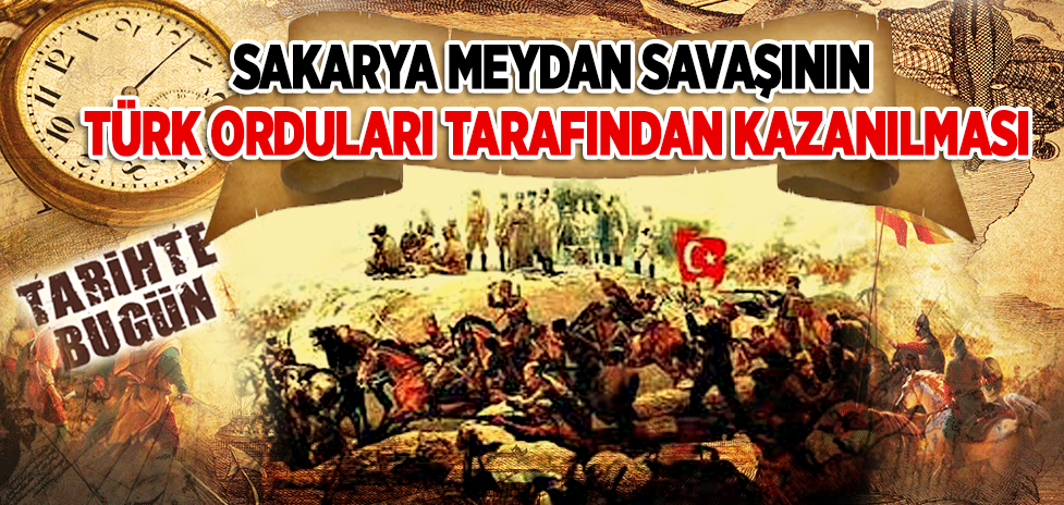 13 Eylül 1921: Sakarya Meydan Savaşının Türk Orduları Tarafından Kazanılması