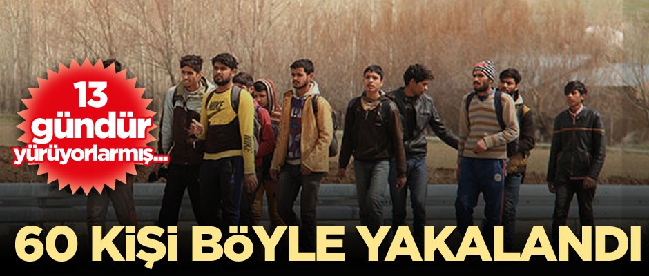 13 gündür yürüyorlarmış... 60 kişi böyle yakalandı
