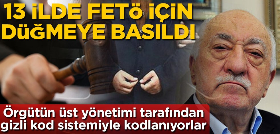 13 ilde FETÖ için düğmeye basıldı! Meslekten ihraç edilmiş onlarca kişi hakkında gözaltı kararı