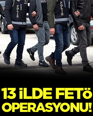 13 ilde FETÖ operasyonu!