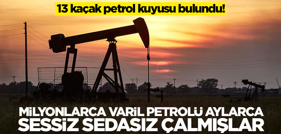 13 kaçak petrol kuyusu bulundu! Milyonlarca varil petrolü sessiz sedasız aylarca çalmışlar