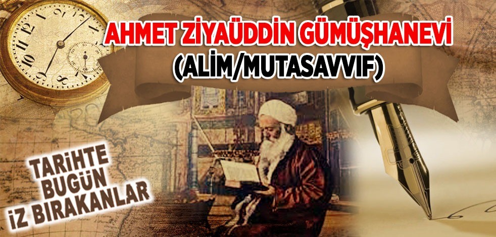 13 Mayıs 1893: Alim/Mutassavvıf Ahmet Ziyauddin Gümüşhanevi'nin vefatı
