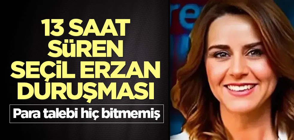 13 saat süren Seçil Erzan duruşması 15 Ocak'a ertelendi