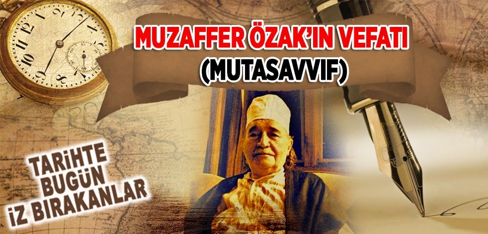  13 Şubat 1985: Muzaffer Ozak'ın vefatı (Mutasavvıf)