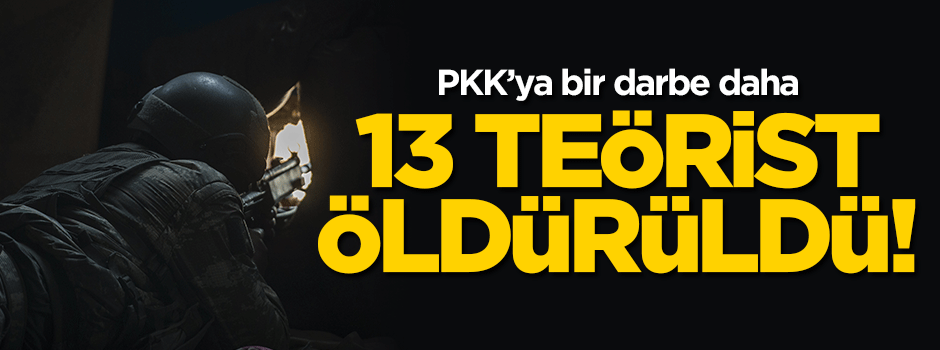 13 terörist daha öldürüldü