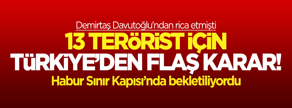 13 teröristin cesedinin Türkiye'ye giriş izni çıktı!