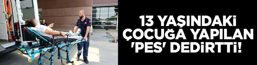 13 yaşındaki çocuğa yapılan 'pes' dedirtti! Gün yüzü göstermeyin bunlara
