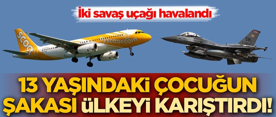 13 yaşındaki çocuğun şakası ülkeyi karıştırdı! İki savaş uçağı havalandı