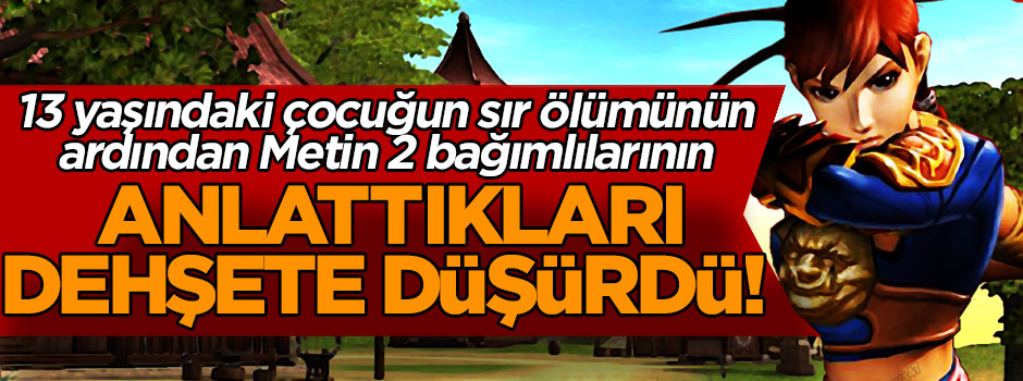 13 yaşındaki çocuk ölmüştü! İşte Metin 2 bağımlılarının anlattıkları