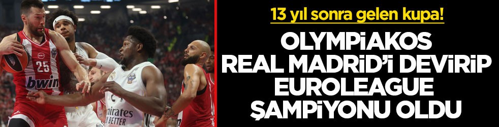 13 yıl sonra gelen kupa! Olympiakos, Real Madrid’i devirip Euroleague şampiyonu oldu