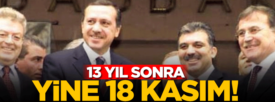 13 yıl sonra yine 18 Kasım sürprizi!