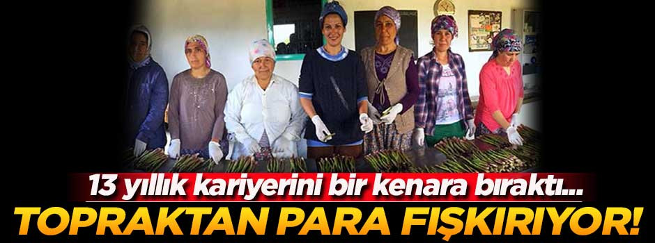 13 yıllık kariyerini bir kenara bıraktı! Tarladan para fışkırıyor...