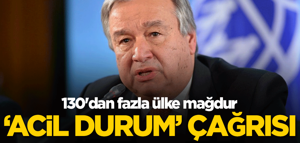 130'dan fazla ülke mağdur! BM'den 'acil durum' çağrısı